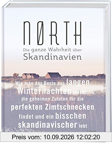Nørth: Wie man das Beste aus langen Winternächten macht, die geheimen Zutaten für die perfekten Zimtschnecken findet und ein bisschen skandinavischer lebt – Die ganze Wahrheit über Skandinavien