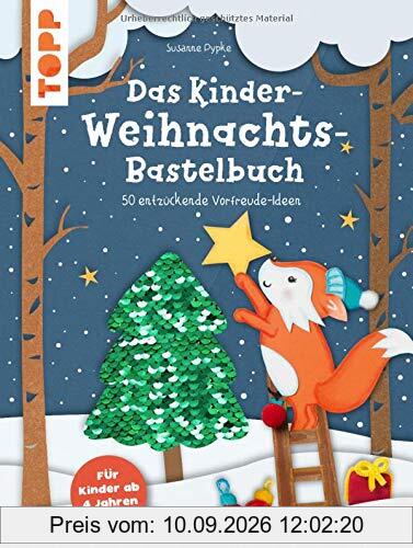 Das Kinder-Weihnachtsbastelbuch: 50 entzückende Vorfreude-Ideen. Für Kinder ab 4 Jahren