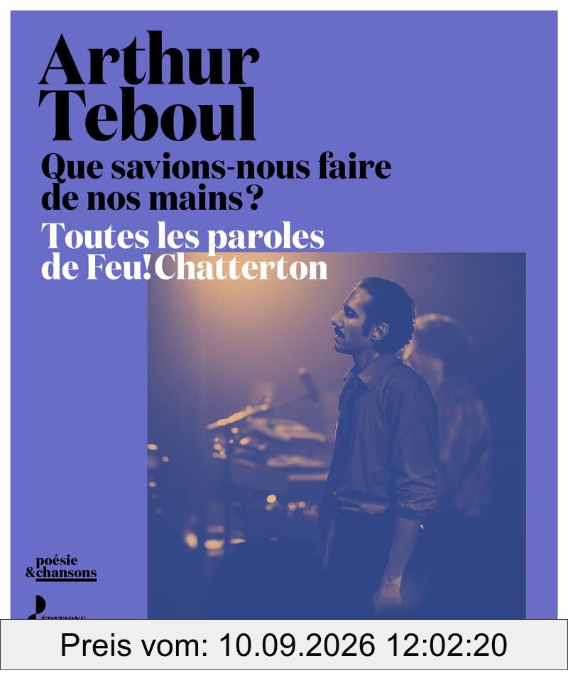 Que savions-nous faire de nos mains ? : toutes les paroles de Feu! Chatterton