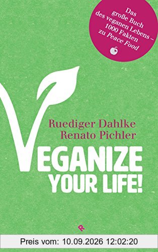 Veganize your life!: Das große Buch des veganen Lebens - 1000 Fakten zu Peace Food