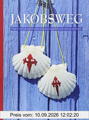 Jakobsweg: Pilgern auf Camino Francés, Camino Aragonés und Camino del Norte (KUNTH Bildband)