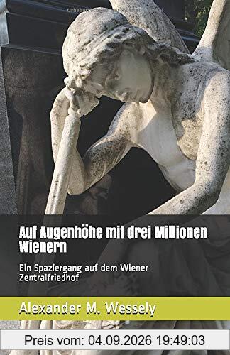 Auf Augenhöhe mit drei Millionen Wienern: Ein Spaziergang auf dem Wiener Zentralfriedhof (Skurrile Wiener Spaziergänge, Band 1)