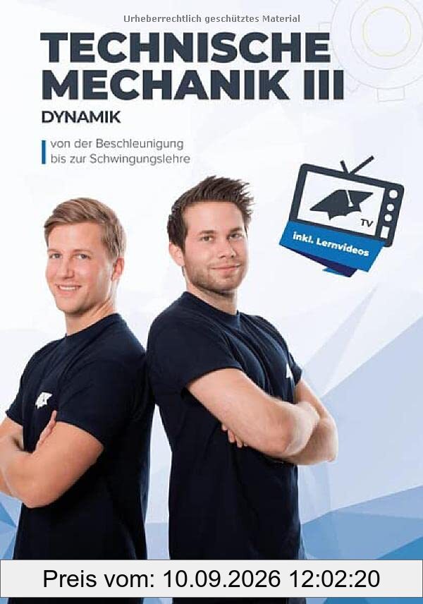 Technische Mechanik 3 (Dynamik) - von Beschleunigung bis Schwingung: inkl. Lernvideos, Aufgaben und ausführlichen Lösungen
