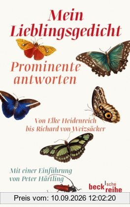 Mein Lieblingsgedicht: Prominente antworten. Von Elke Heidenreich bis Richard von Weizsäcker: Prominente antworten. Von Alfred Biolek bis Richard von Weizsäcker