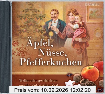 Äpfel, Nüsse, Pfefferkuchen: Weihnachtsgeschichten aus der guten alten Zeit