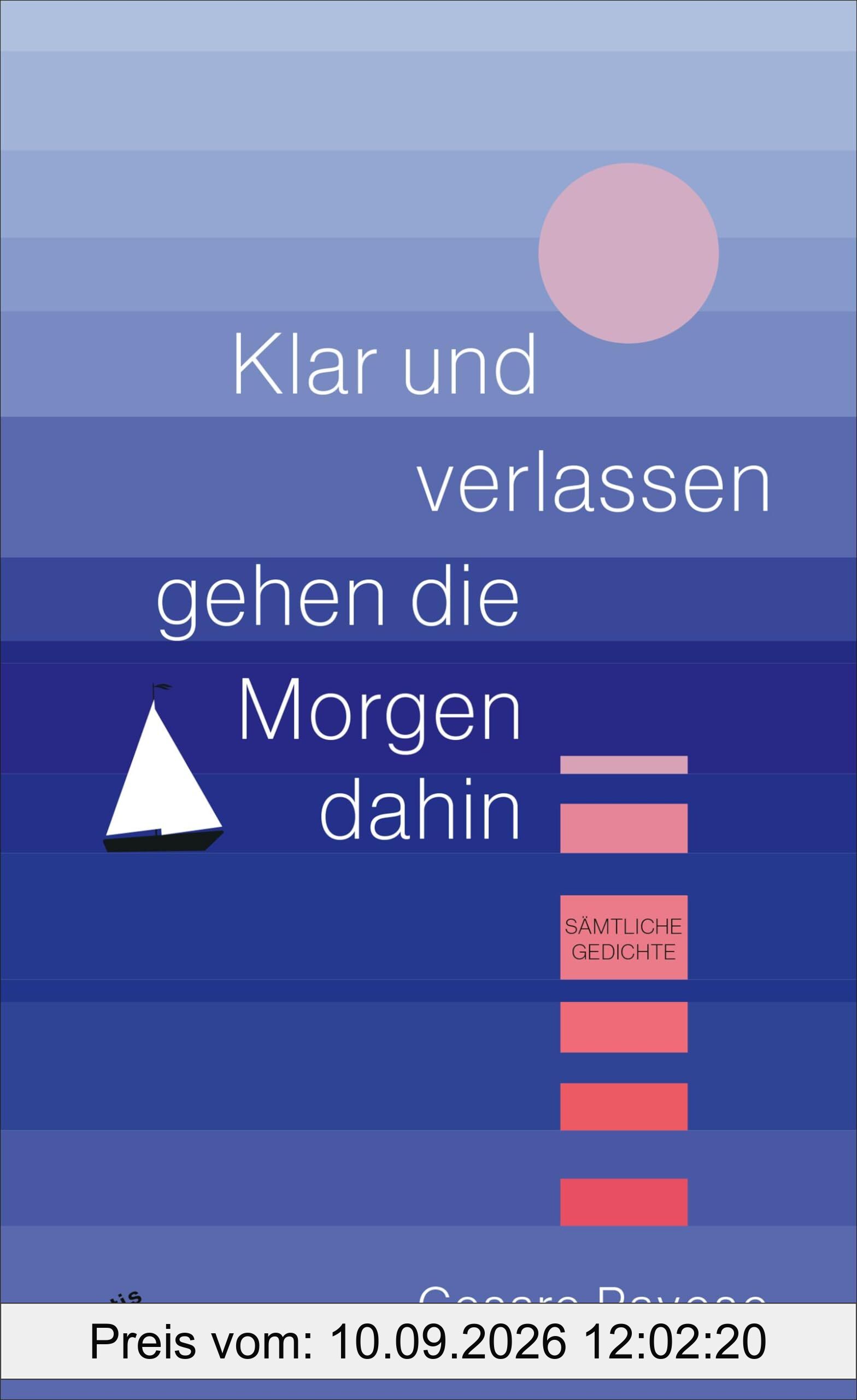 Klar und verlassen gehen die Morgen dahin: Sämtliche Gedichte
