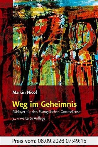Weg im Geheimnis: Plädoyer für den Evangelischen Gottesdienst