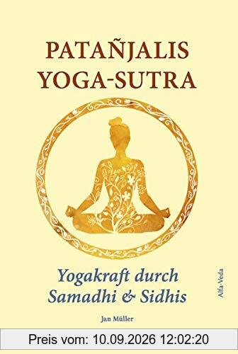 Patañjalis Yoga-Sutra – Yogakraft durch Samadhi & Sidhis: Im Lichte von Maharishis Vedischer Wissenschaft und Technologie aus dem Sanskrit neu ... und Zitaten von Maharishi kommentiert