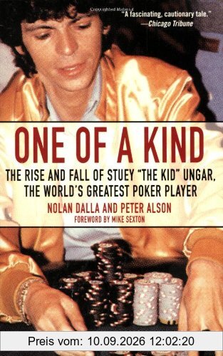 One of a Kind: The Rise and Fall of Stuey ',The Kid', Ungar, The World's Greatest Poker Player