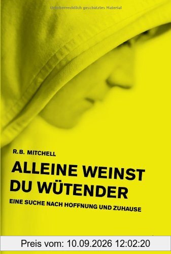 Alleine weinst du wütender: Eine Suche nach Hoffnung und Zuhause: Auf der Suche nach Hoffnung und Zuhause