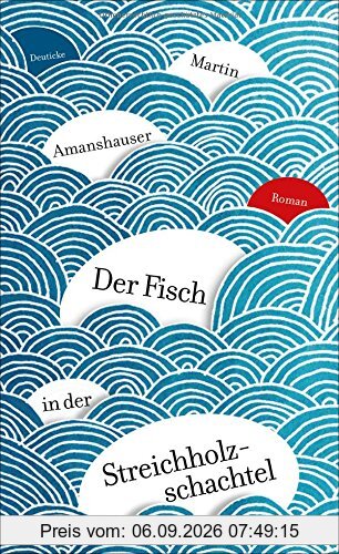 Der Fisch in der Streichholzschachtel: Roman