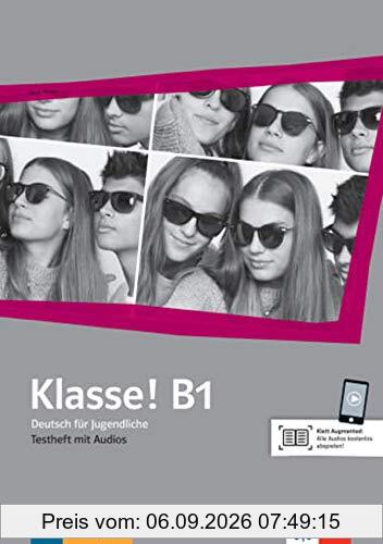 Klasse ! B1 : Deutsch für Jugendliche : Testheft mit Audios