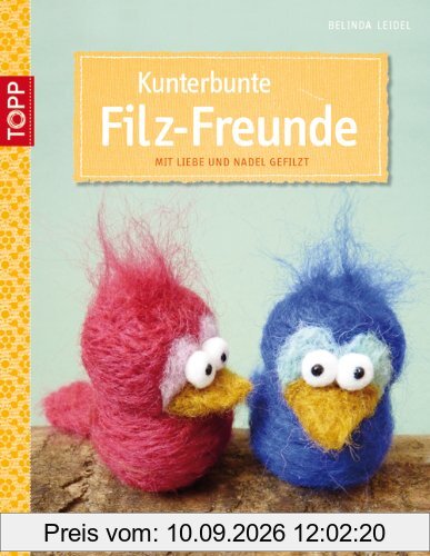 Kunterbunte Filz-Freunde: mit Liebe und Nadel gefilzt