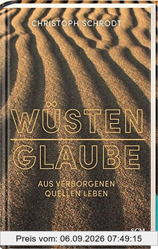 Wüstenglaube: Aus verborgenen Quellen leben