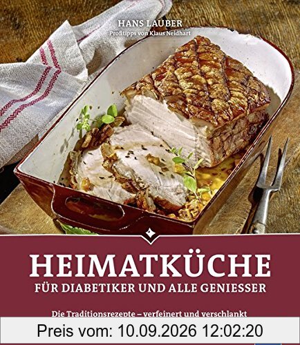 Heimatküche für Diabetiker und alle Geniesser: Die Traditionsrezepte - verfeinert und verschlankt