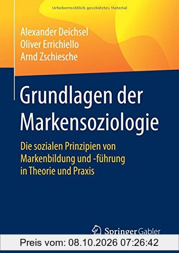 Grundlagen der Markensoziologie: Die sozialen Prinzipien von Markenbildung und -führung in Theorie und Praxis