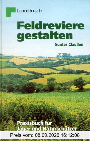 Feldreviere gestalten. Praxisbuch für Jäger und Naturschützer