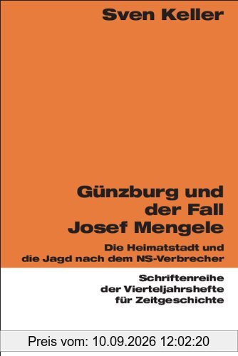 Günzburg und der Fall Josef Mengele: Die Heimatstadt und die Jagd nach dem NS-Verbrecher