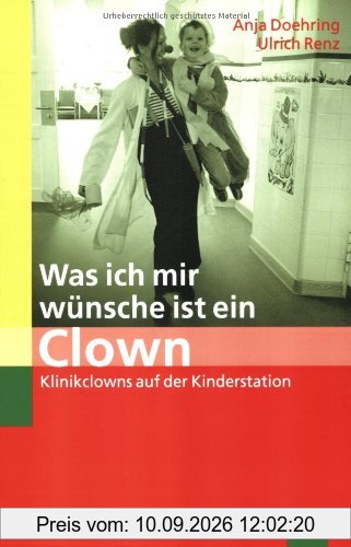 Was ich mir wünsche ist ein Clown: Klinikclowns auf der Kinderstation