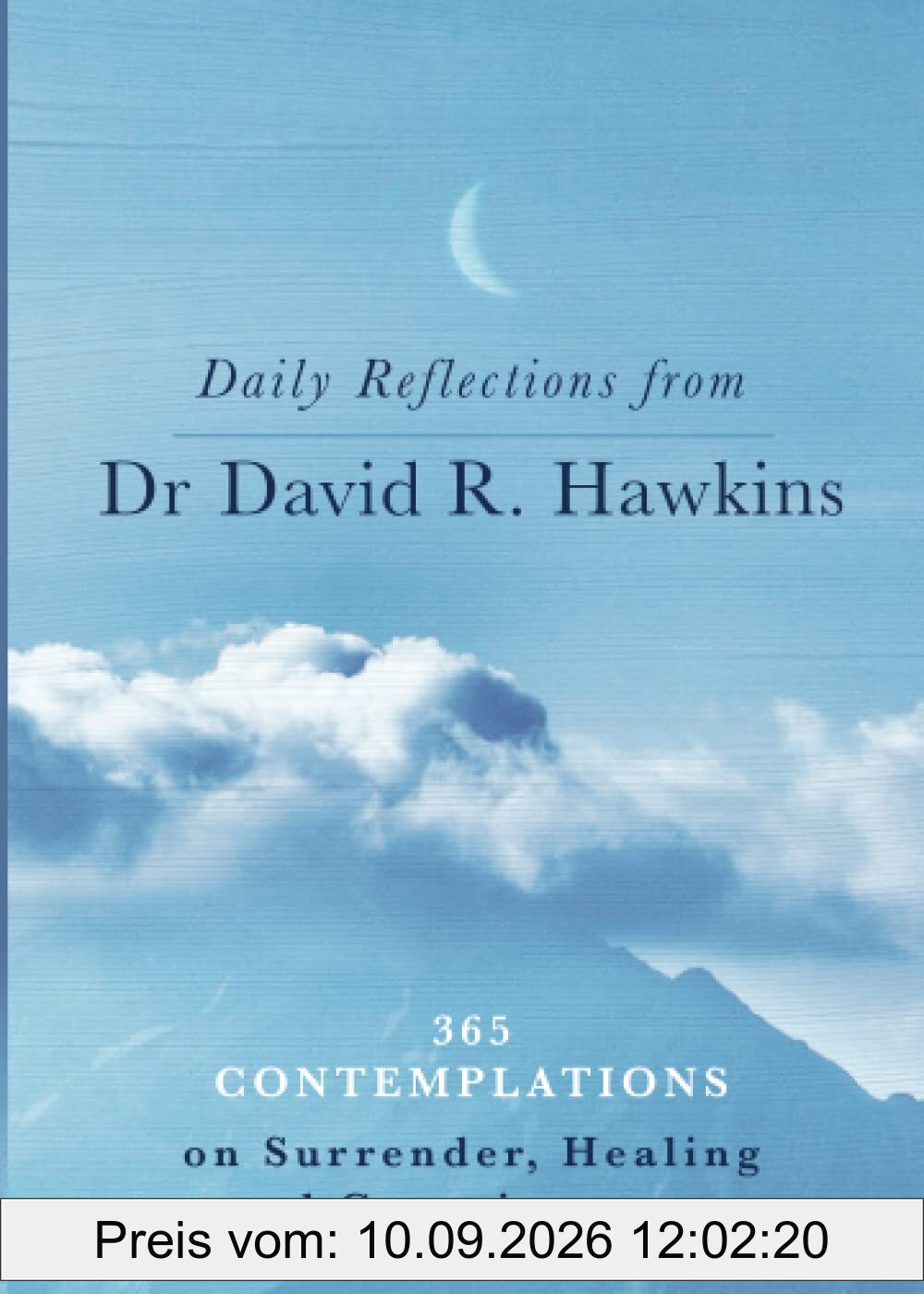 Daily Reflections from Dr. David R. Hawkins: 365 Contemplations on Surrender, Healing and Consciousness