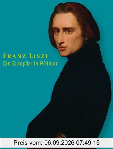 Franz Liszt.Ein Europäer in Weimar