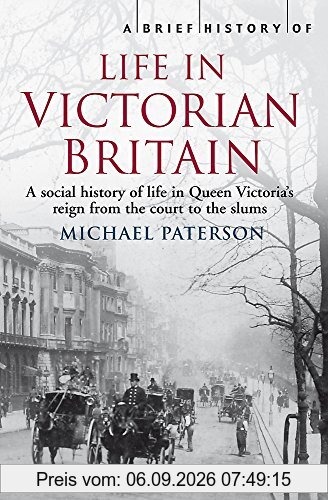A Brief History of Life in Victorian Britain (Brief Histories)