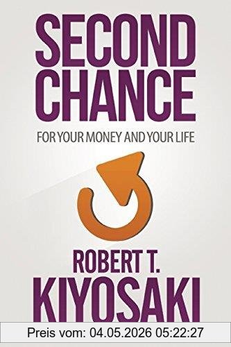 Kiyosaki, Robert T. Second Chance, For Your Money, Your Life And Our World