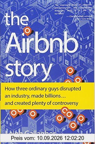 The Airbnb Story: How Three Ordinary Guys Disrupted an Industry, Made Billions . . . and Created Plenty of Controversy