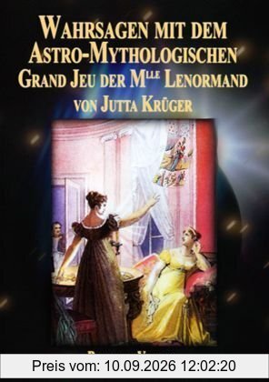 Wahrsagen mit dem Astro-Mythologischen Grand Jeu der Mlle Lenormand: Die Entschlüsselung der Kartenbedeutungen, die faszinierende Praxis durch genaue ... der Legesysteme auf den Punkt gebracht