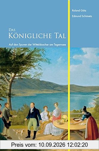 Das Königliche Tal: Auf den Spuren der Wittelsbacher am Tegernsee