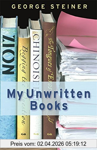 George Steiner My Unwritten Books