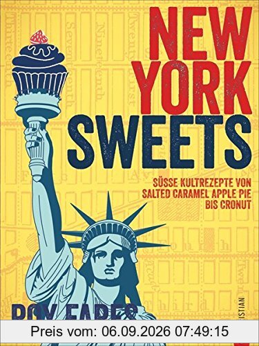Amerikanisch backen:New York Sweets. Süße Kultrezepte von Salted Caramel Apple Pie bis Cronut. Unwiderstehliche Klassiker und Geheimtipps aus New York ... Backbuch. So süß war der Big Apple noch nie!