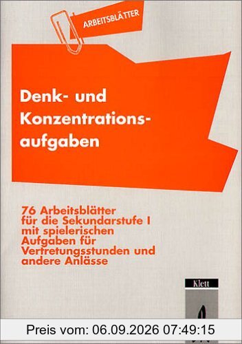 Arbeitsblätter Denk- und Konzentrationsaufgaben: 76 Arbeitsblätter für die Sekundarstufe I mit spielerischen Aufgaben für Vertretungsstunden und andere Anlässe. Mit integriertem Lösungsteil