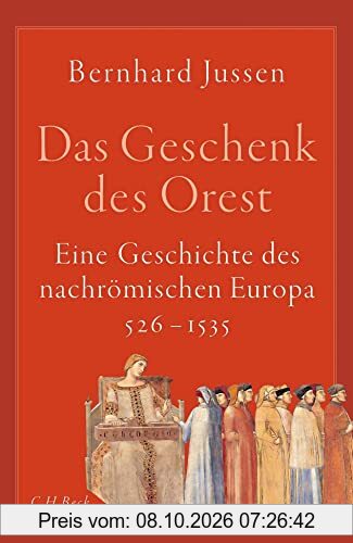 Das Geschenk des Orest: Eine Geschichte des nachrömischen Europa 526–1535