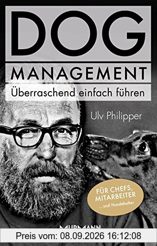 DOG Management. Überraschend einfach führen. Für Chefs, Mitarbeiter ... und Hundehalter