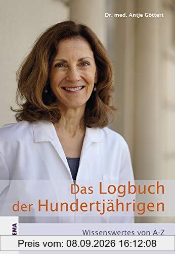 Das Logbuch der Hundertjährigen: Wissenswertes von A-Z für ein vitales und vergnügtes Leben