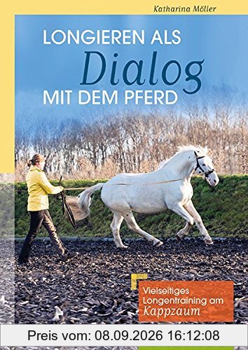 Longieren als Dialog mit dem Pferd: Vielseitiges Longentraining am Kappzaum
