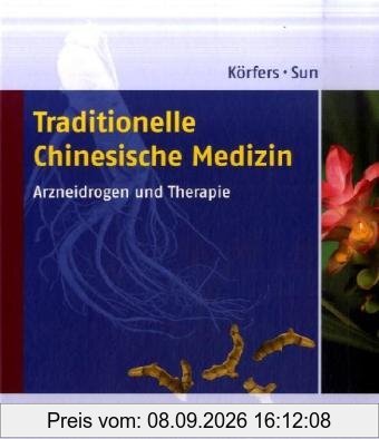 Traditionelle Chinesische Medizin: Arzneidrogen und Therapie