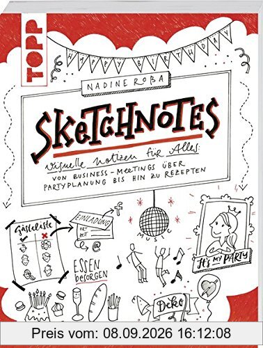 Sketchnotes: Visuelle Notizen für Alles: von Business-Meetings über Partyplanung bis hin zu Rezepten