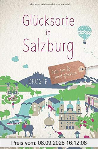 Glücksorte in Salzburg: Fahr hin und werd glücklich