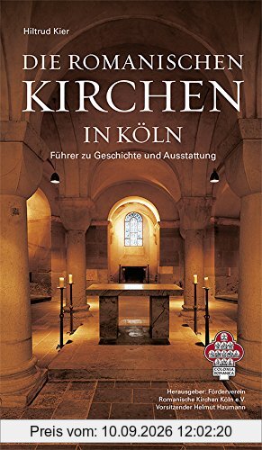 Die romanischen Kirchen in Köln: Führer zu Geschichte und Ausstattung