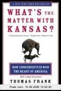 What's the Matter with Kansas?: How Conservatives Won the Heart of America