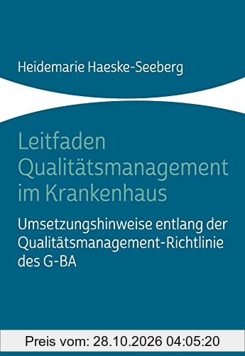 Leitfaden Qualitätsmanagement im Krankenhaus: Umsetzungshinweise entlang der Qualitätsmanagement-Richtlinie des G-BA