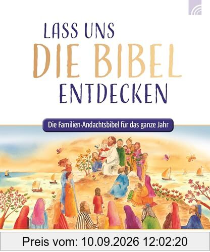 Lass uns die Bibel entdecken: Die Familien-Andachtsbibel für das ganze Jahr (Raleigh-Serie)
