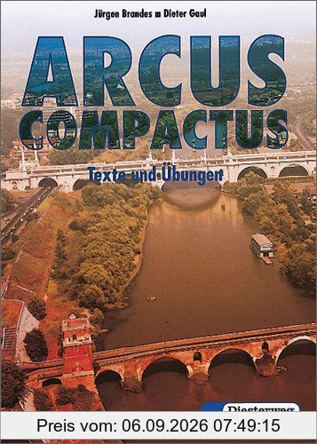 Arcus compactus. Eine Einführung in Latein als 3. Fremdsprache und spät beginnendes Latein: Arcus compactus: Texte und Übungen: Einführung in spät beginnendes Latein. Latein als 3. Fremdsprache