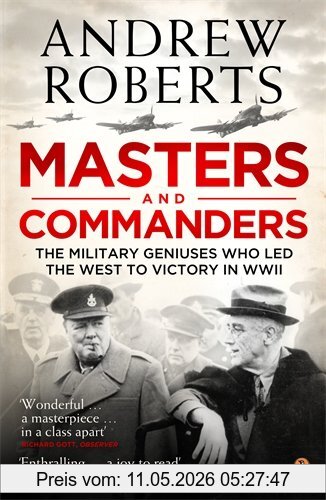 Andrew Roberts Masters And Commanders, The Military Geniuses Who Led The West To Victory In World War Ii, How Roosevelt, Churchill, Marshall And Alanbrooke Won The