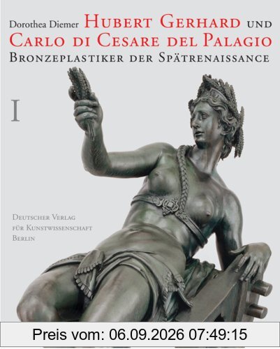 Hubert Gerhard und Carlo di Cesare. 2Bde. Bd. 1: Text, Dokumente und Anhang. Bd. 2: Katalog und Bibliographie.