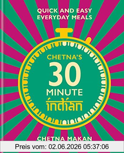 Chetna Makan Chetna's 30-minute Indian, Quick And Easy Everyday Meals