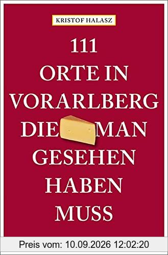 111 Orte im Vorarlberg, die man gesehen haben muss: Reiseführer