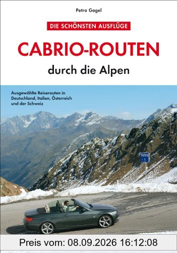 Cabrio-Routen durch die Alpen. Die schönsten Touren für das Cabrio in Deutschland, Italien, Österreich und der Schweiz, mit Karten und Übernachtungsvorschlägen